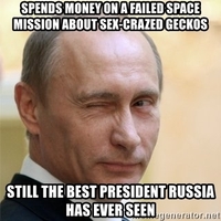 https://memegenerator.net/img/instances/57619875/spends-money-on-a-failed-space-mission-about-sex-crazed-geckos-still-the-best-president-russia-has-e.jpg